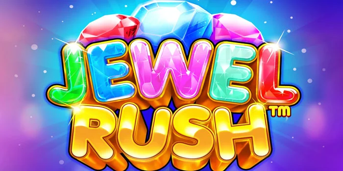 Bocoran Tips Gacor Dalam Bermain Slot Jewel Rush