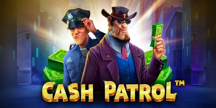 Panduan Agar Mudah Jackpot di Slot Cash Patrol